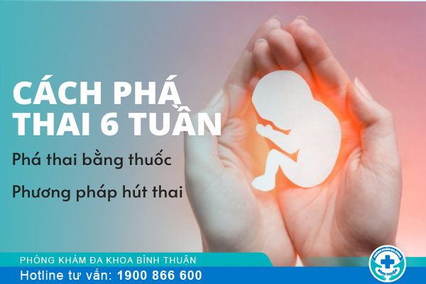 Đâu là cách phá thai 6 tuần an toàn cho thai phụ?